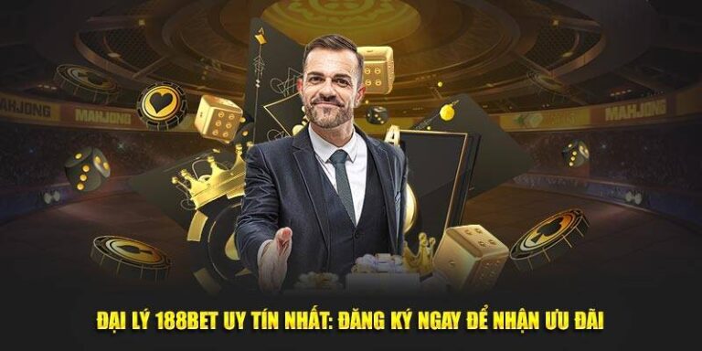 Trở Thành Đại Lý 188Bet: Cơ Hội Kiếm Hoa Hồng Cao